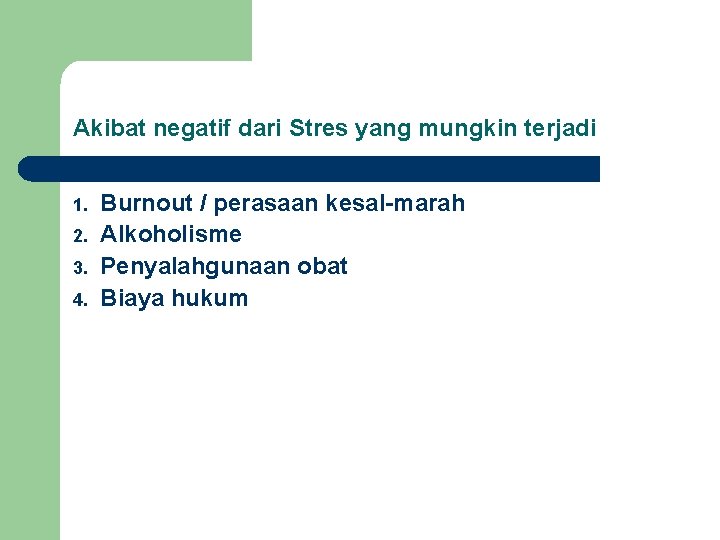 Akibat negatif dari Stres yang mungkin terjadi 1. 2. 3. 4. Burnout / perasaan