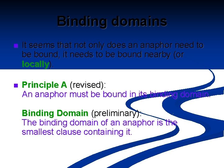 Binding domains n It seems that not only does an anaphor need to be