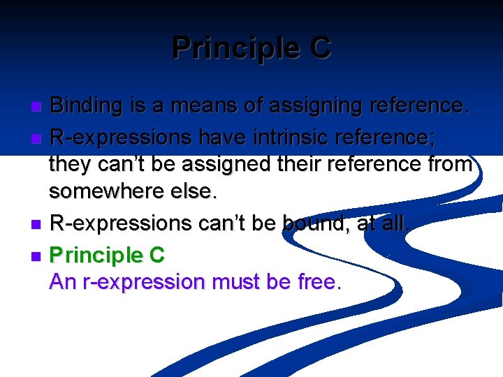 Principle C Binding is a means of assigning reference. n R-expressions have intrinsic reference;