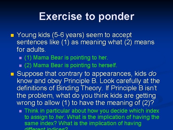 Exercise to ponder n Young kids (5 -6 years) seem to accept sentences like