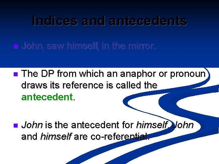 Indices and antecedents n Johni saw himselfi in the mirror. n The DP from