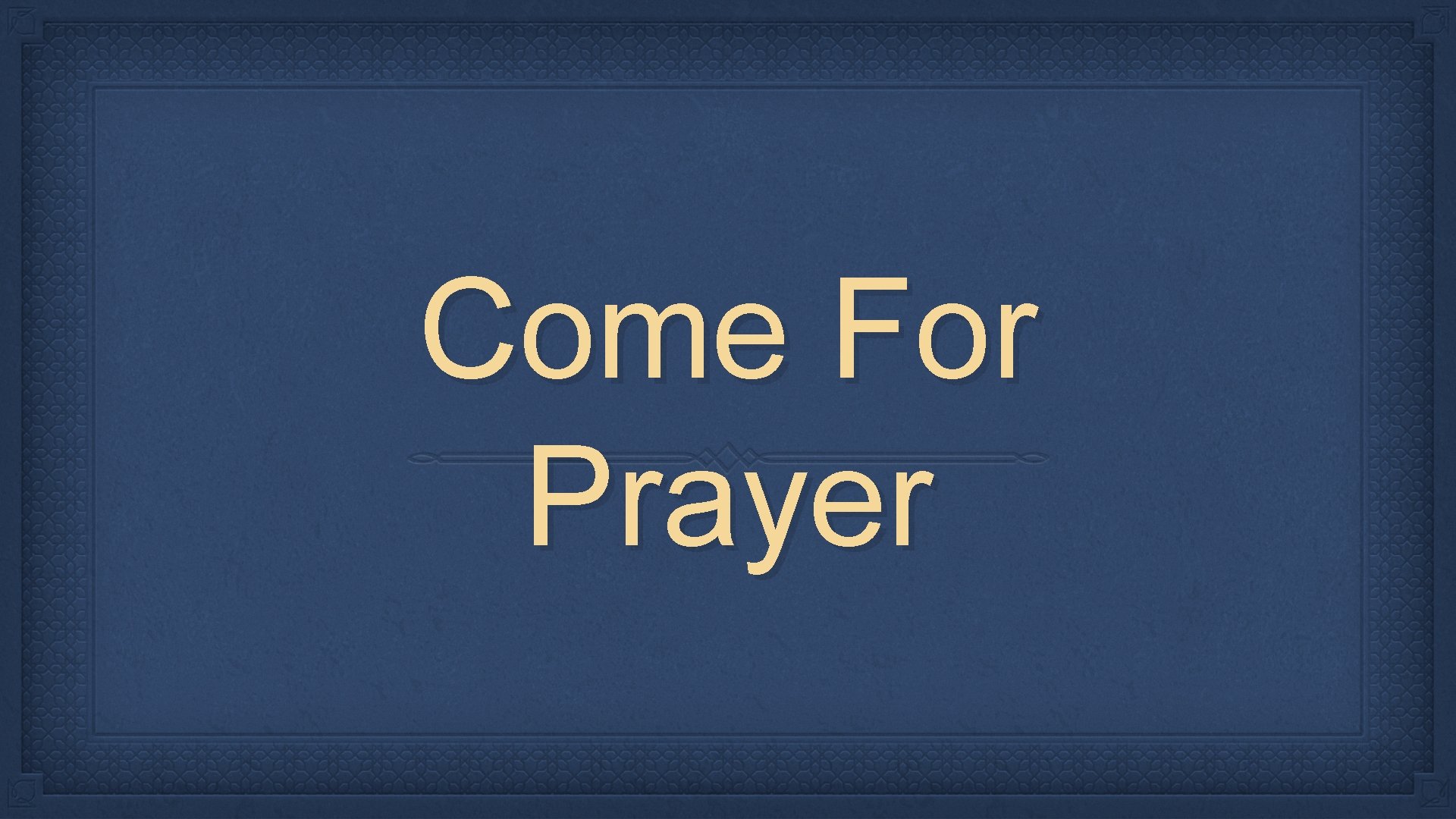Come For Prayer 