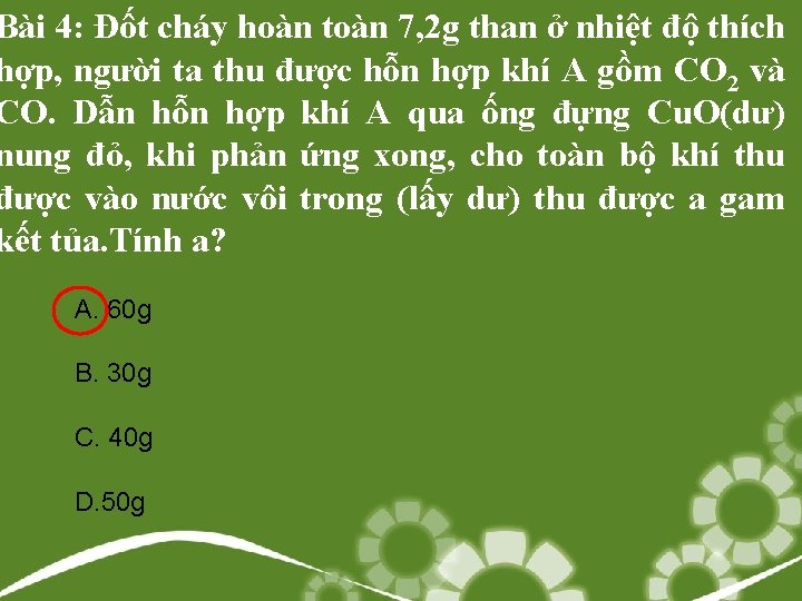 Bài 4: Đốt cháy hoàn toàn 7, 2 g than ở nhiệt độ thích