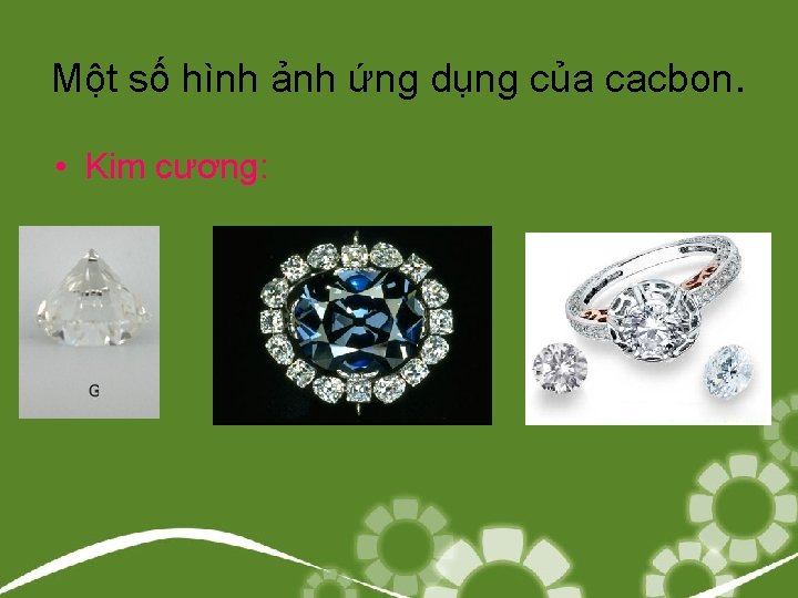 Một số hình ảnh ứng dụng của cacbon. • Kim cương: 