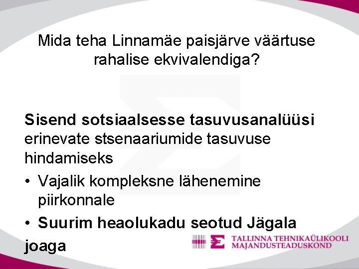 Mida teha Linnamäe paisjärve väärtuse rahalise ekvivalendiga? Sisend sotsiaalsesse tasuvusanalüüsi erinevate stsenaariumide tasuvuse hindamiseks