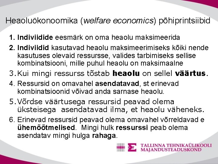 Heaoluökonoomika (welfare economics) põhiprintsiibid 1. Indiviidide eesmärk on oma heaolu maksimeerida 2. Indiviidid kasutavad