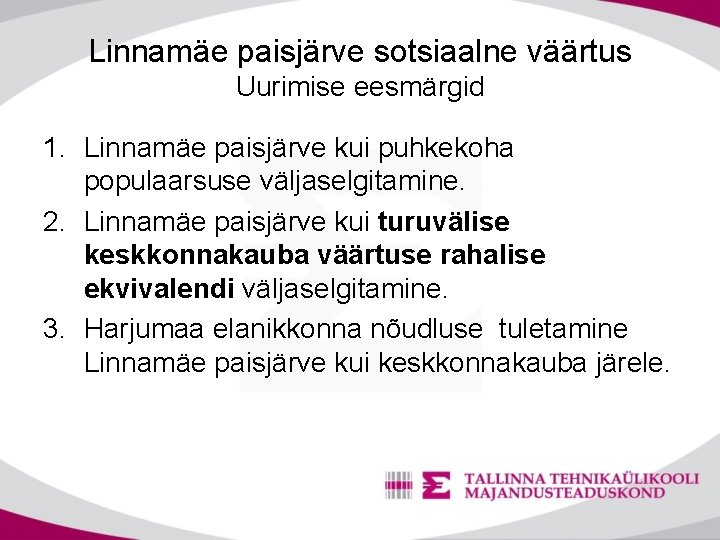 Linnamäe paisjärve sotsiaalne väärtus Uurimise eesmärgid 1. Linnamäe paisjärve kui puhkekoha populaarsuse väljaselgitamine. 2.