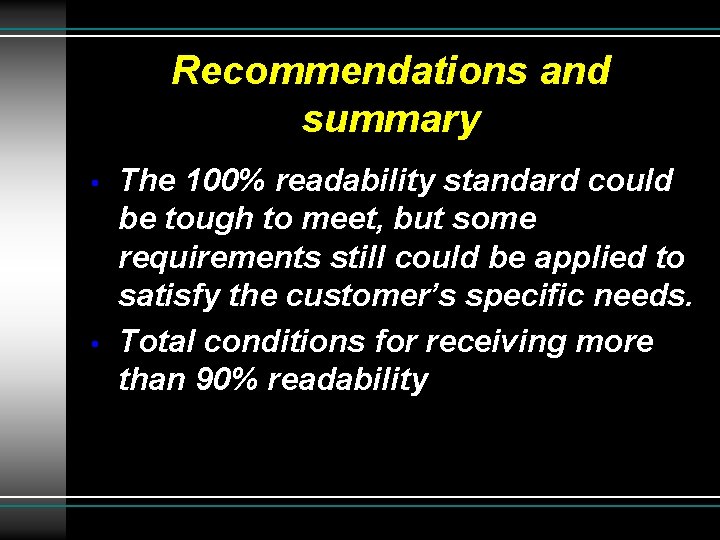 Recommendations and summary • • The 100% readability standard could be tough to meet,