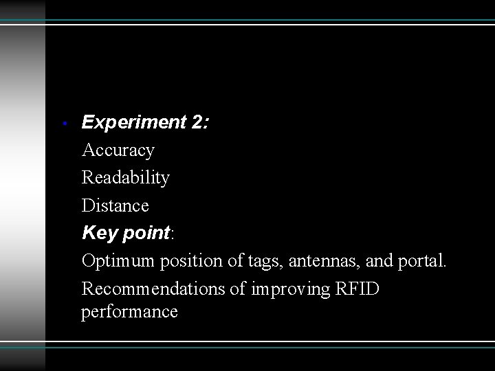  • Experiment 2: Accuracy Readability Distance Key point: Optimum position of tags, antennas,