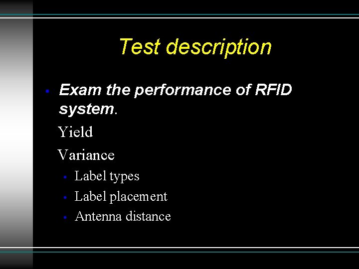 Test description • Exam the performance of RFID system. Yield Variance • • •