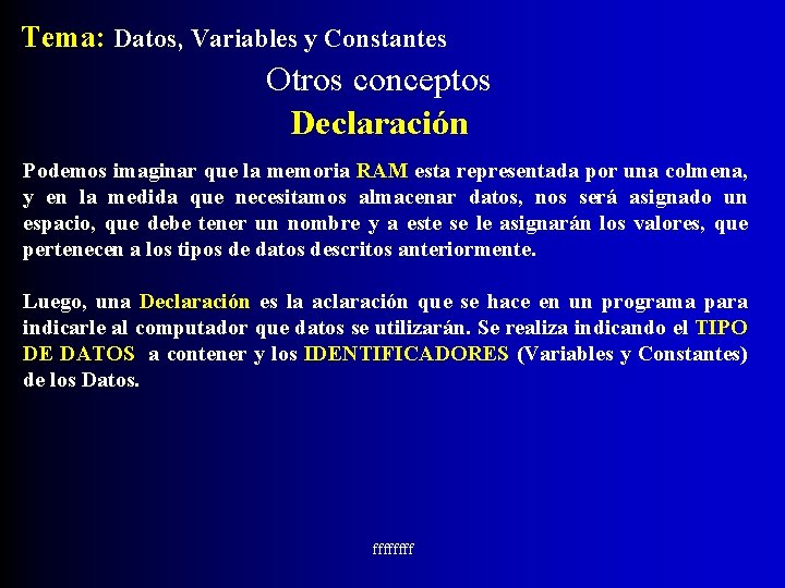 Tema: Datos, Variables y Constantes Otros conceptos Declaración Podemos imaginar que la memoria RAM