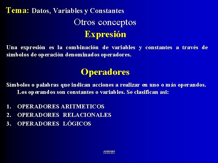 Tema: Datos, Variables y Constantes Otros conceptos Expresión Una expresión es la combinación de