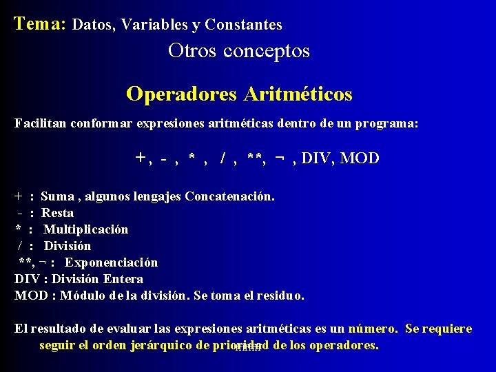 Tema: Datos, Variables y Constantes Otros conceptos Operadores Aritméticos Facilitan conformar expresiones aritméticas dentro