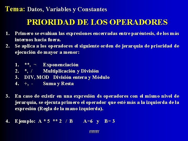 Tema: Datos, Variables y Constantes PRIORIDAD DE LOS OPERADORES 1. 2. Primero se evalúan