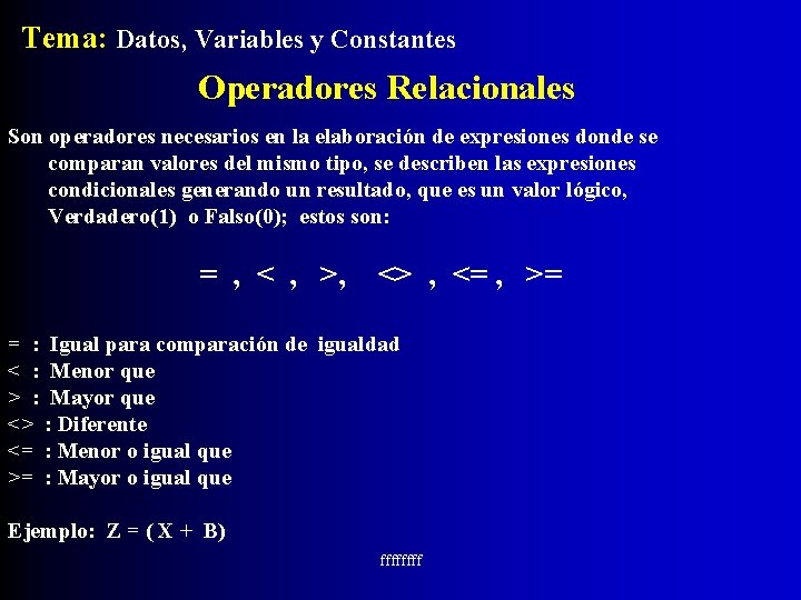 Tema: Datos, Variables y Constantes Operadores Relacionales Son operadores necesarios en la elaboración de