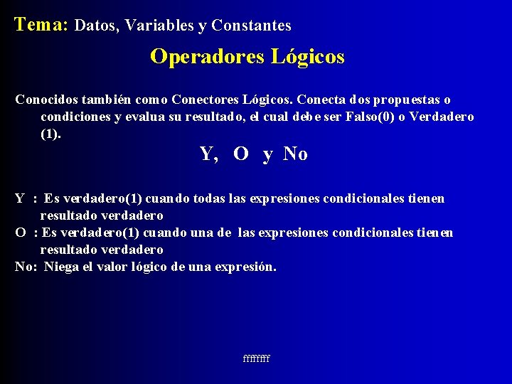 Tema: Datos, Variables y Constantes Operadores Lógicos Conocidos también como Conectores Lógicos. Conecta dos