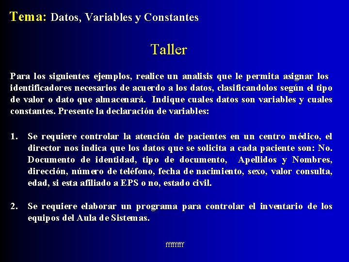 Tema: Datos, Variables y Constantes Taller Para los siguientes ejemplos, realice un analisis que