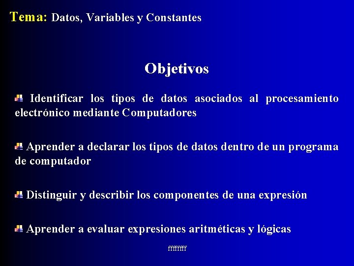 Tema: Datos, Variables y Constantes Objetivos Identificar los tipos de datos asociados al procesamiento