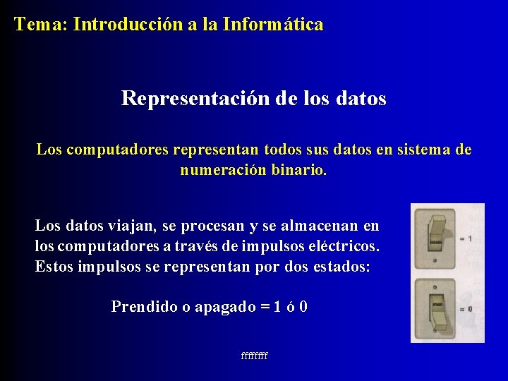 Tema: Introducción a la Informática Representación de los datos Los computadores representan todos sus