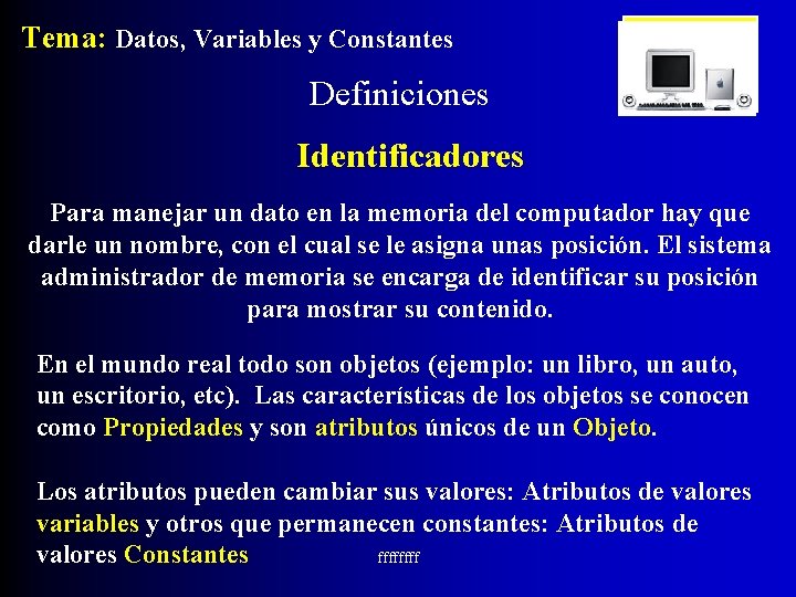 Tema: Datos, Variables y Constantes Definiciones Identificadores Para manejar un dato en la memoria