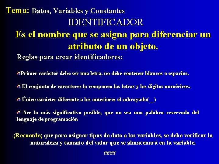 Tema: Datos, Variables y Constantes IDENTIFICADOR Es el nombre que se asigna para diferenciar
