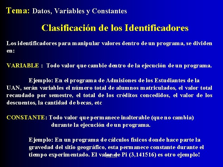 Tema: Datos, Variables y Constantes Clasificación de los Identificadores Los identificadores para manipular valores