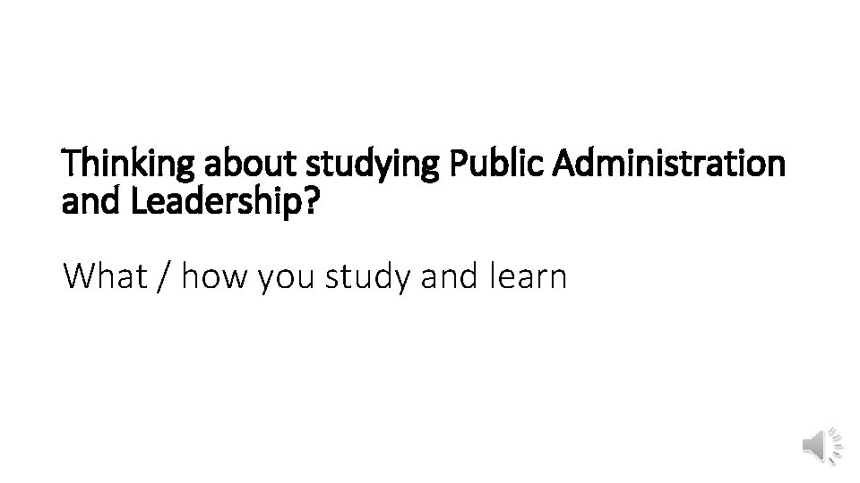Thinking about studying Public Administration and Leadership? What / how you study and learn
