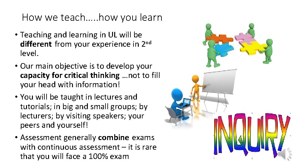 How we teach…. . how you learn • Teaching and learning in UL will