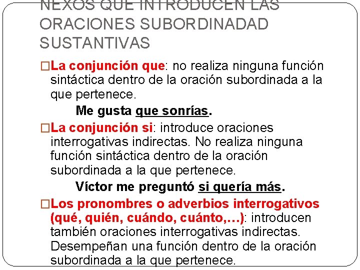 NEXOS QUE INTRODUCEN LAS ORACIONES SUBORDINADAD SUSTANTIVAS �La conjunción que: no realiza ninguna función NEXOS QUE INTRODUCEN LAS ORACIONES SUBORDINADAD SUSTANTIVAS �La conjunción que: no realiza ninguna función