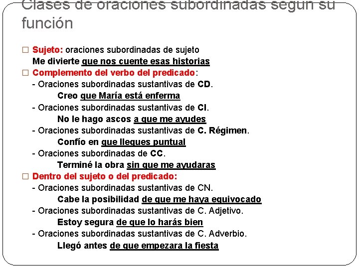 Clases de oraciones subordinadas según su función � Sujeto: oraciones subordinadas de sujeto Me