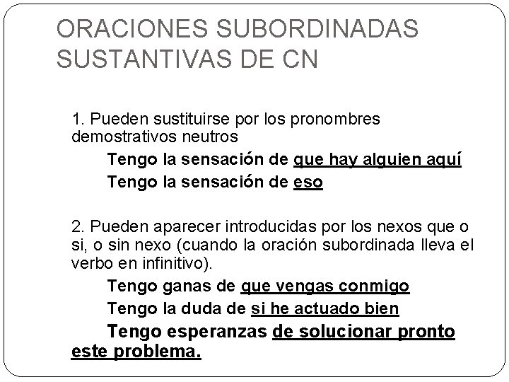 ORACIONES SUBORDINADAS SUSTANTIVAS DE CN 1. Pueden sustituirse por los pronombres demostrativos neutros Tengo