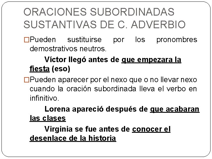 ORACIONES SUBORDINADAS SUSTANTIVAS DE C. ADVERBIO �Pueden sustituirse por los pronombres demostrativos neutros. Víctor