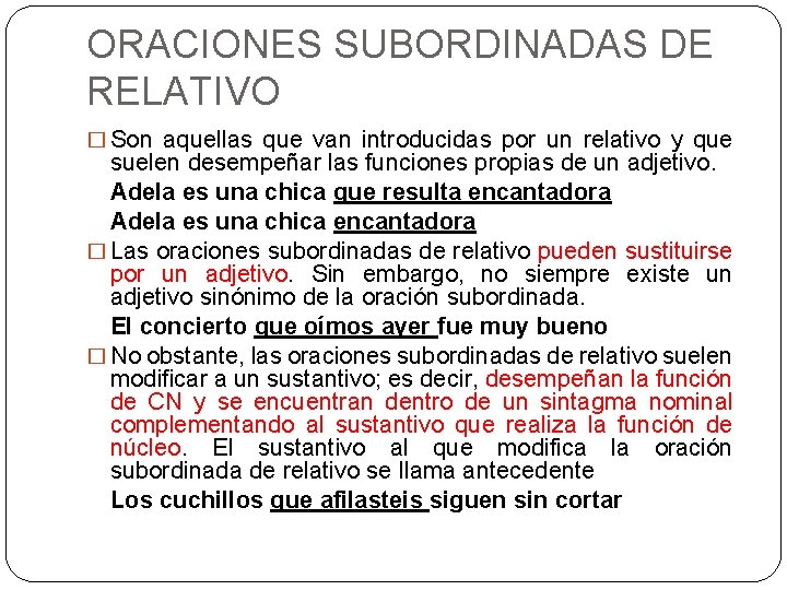 ORACIONES SUBORDINADAS DE RELATIVO � Son aquellas que van introducidas por un relativo y ORACIONES SUBORDINADAS DE RELATIVO � Son aquellas que van introducidas por un relativo y