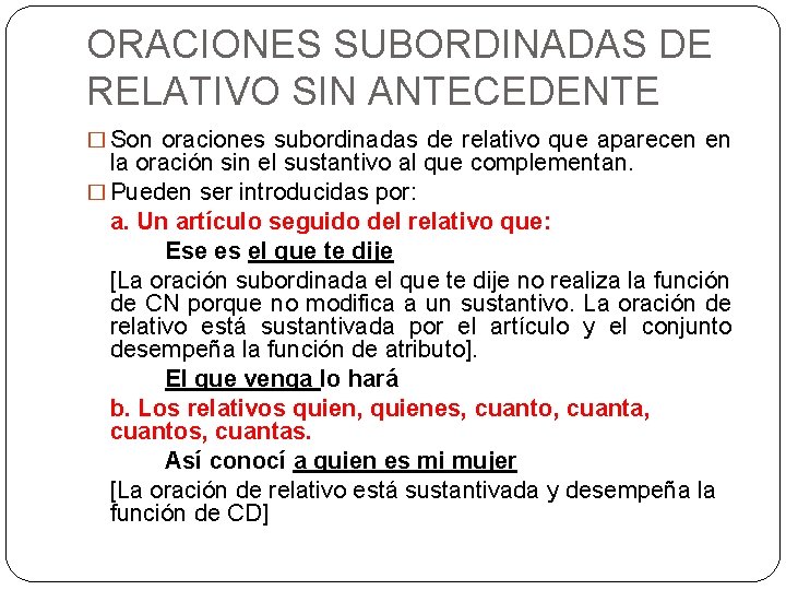 ORACIONES SUBORDINADAS DE RELATIVO SIN ANTECEDENTE � Son oraciones subordinadas de relativo que aparecen