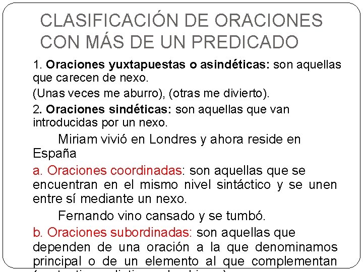 CLASIFICACIÓN DE ORACIONES CON MÁS DE UN PREDICADO 1. Oraciones yuxtapuestas o asindéticas: son