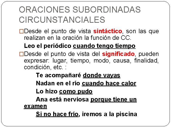 ORACIONES SUBORDINADAS CIRCUNSTANCIALES �Desde el punto de vista sintáctico, son las que realizan en ORACIONES SUBORDINADAS CIRCUNSTANCIALES �Desde el punto de vista sintáctico, son las que realizan en