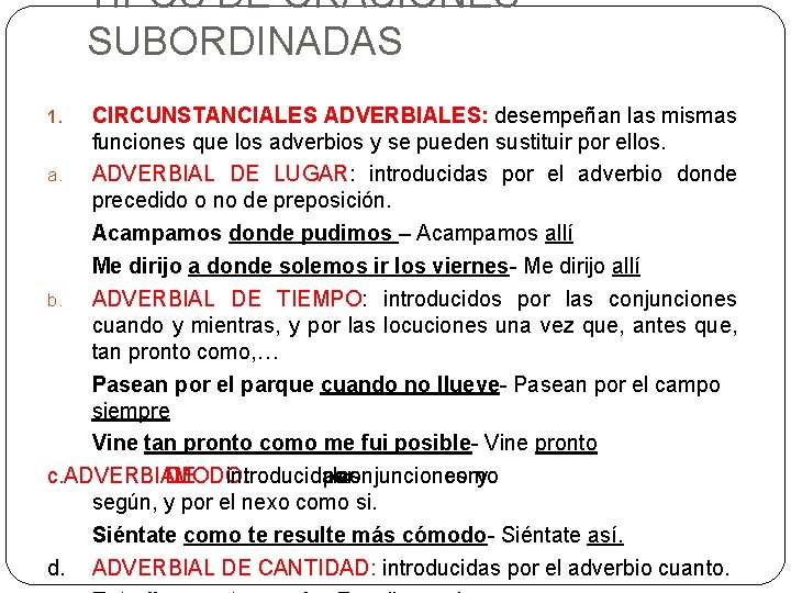 TIPOS DE ORACIONES SUBORDINADAS CIRCUNSTANCIALES ADVERBIALES: desempeñan las mismas funciones que los adverbios y TIPOS DE ORACIONES SUBORDINADAS CIRCUNSTANCIALES ADVERBIALES: desempeñan las mismas funciones que los adverbios y