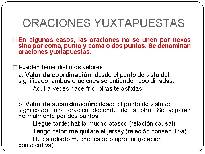 ORACIONES YUXTAPUESTAS � En algunos casos, las oraciones no se unen por nexos sino ORACIONES YUXTAPUESTAS � En algunos casos, las oraciones no se unen por nexos sino