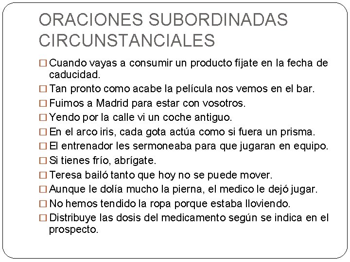 ORACIONES SUBORDINADAS CIRCUNSTANCIALES � Cuando vayas a consumir un producto fíjate en la fecha ORACIONES SUBORDINADAS CIRCUNSTANCIALES � Cuando vayas a consumir un producto fíjate en la fecha
