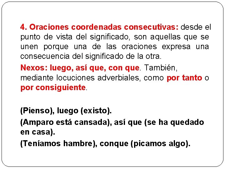 4. Oraciones coordenadas consecutivas: desde el punto de vista del significado, son aquellas que