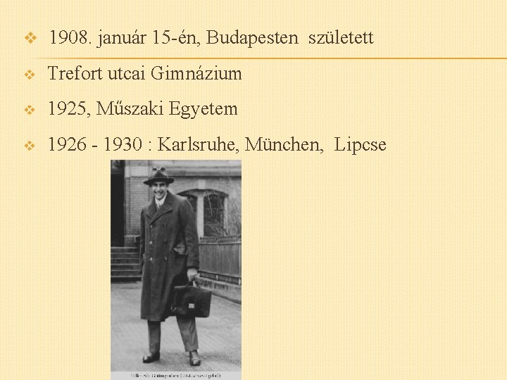 v 1908. január 15 -én, Budapesten született v Trefort utcai Gimnázium v 1925, Műszaki