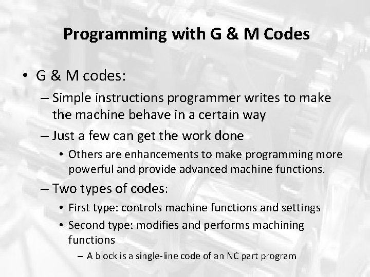 Programming with G & M Codes • G & M codes: – Simple instructions