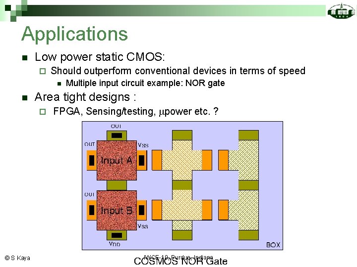 Applications n Low power static CMOS: ¨ Should outperform conventional devices in terms of