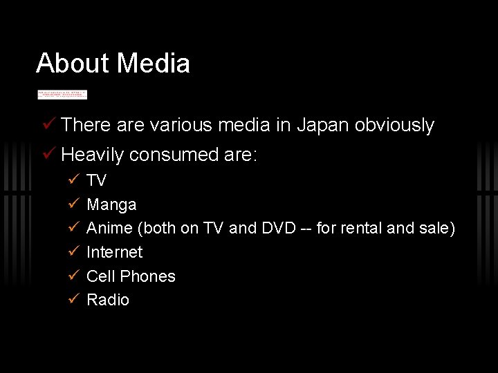 About Media There are various media in Japan obviously Heavily consumed are: TV Manga