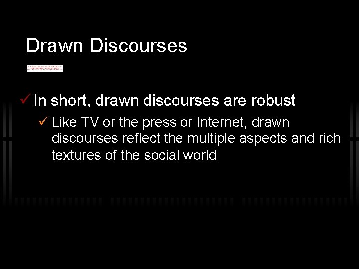 Drawn Discourses In short, drawn discourses are robust Like TV or the press or