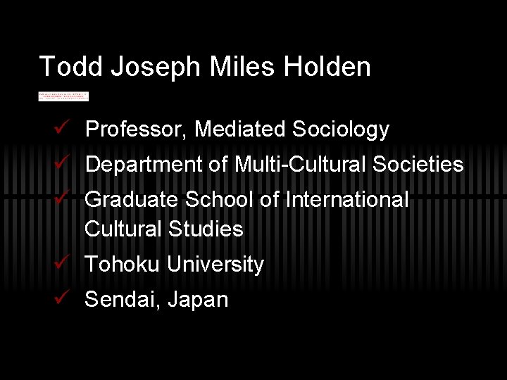 Todd Joseph Miles Holden Professor, Mediated Sociology Department of Multi-Cultural Societies Graduate School of
