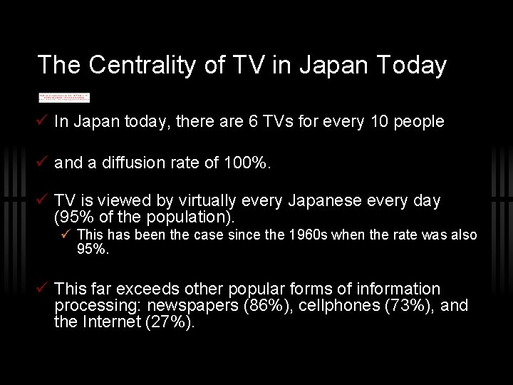 The Centrality of TV in Japan Today In Japan today, there are 6 TVs