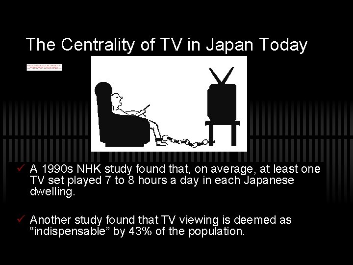 The Centrality of TV in Japan Today A 1990 s NHK study found that,