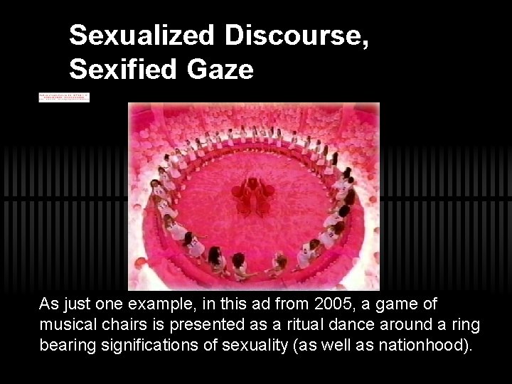 Sexualized Discourse, Sexified Gaze As just one example, in this ad from 2005, a