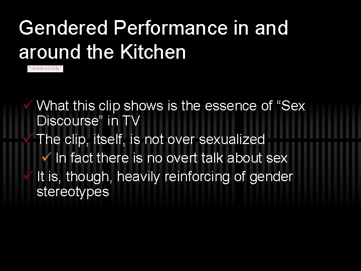 Gendered Performance in and around the Kitchen What this clip shows is the essence